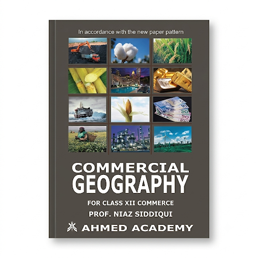 Commercial Geography - For Class XII Commerce - Prof. Niaz Siddiqui