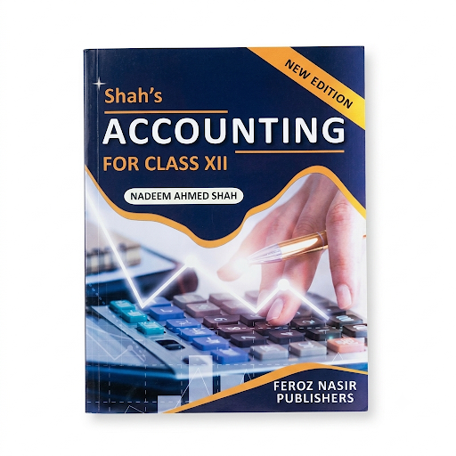 Shah's Accounting for Class XII - Nadeem Ahmed Shah (Feroz Nasir Publishers)